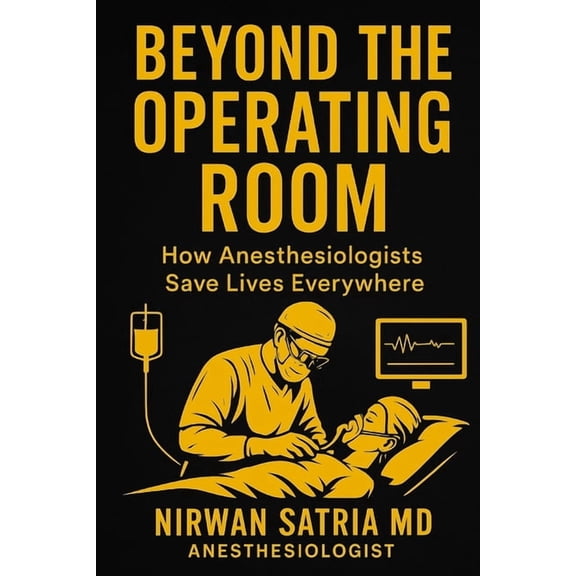 Beyond the Operating Room: How Anesthesiologists Save Lives Everywhere, (Paperback)