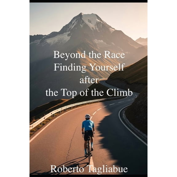 Beyond the Race- Finding Yourself after the Top of the Climb, (Paperback)
