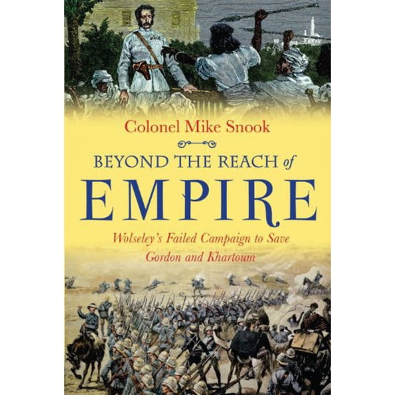 Pre-Owned Beyond the Reach of Empire: Wolseley's Failed Campaign to Save Gordon and Khartoum Paperback