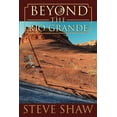 thumbnail image 1 of Beyond the Rio Grande  Paperback  0595373747 9780595373741 Steve Shaw, 1 of 1