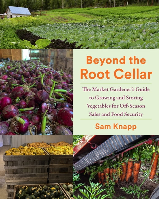 Beyond the Root Cellar: The Market Gardener's Guide to Growing and Storing Vegetables for Off-Season Sales and Food Secu, (Paperback)