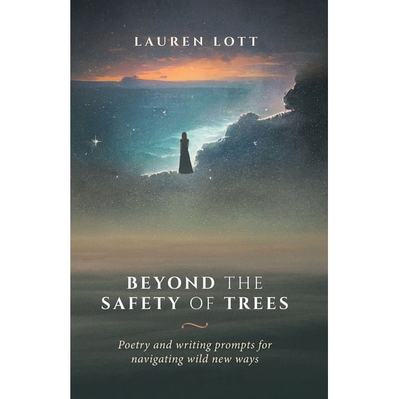 Beyond the Safety of Trees: poetry and writing prompts for navigating wild new ways (Paperback)