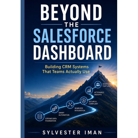 Beyond the Salesforce Dashboard: Building CRM Systems That Teams Actually Use, (Paperback)