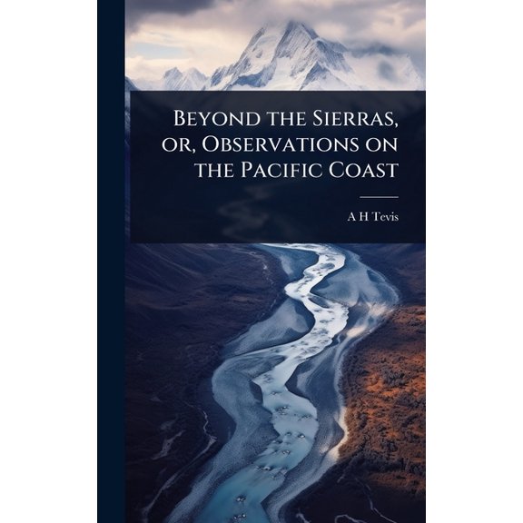 Beyond the Sierras, or, Observations on the Pacific Coast, (Hardcover)