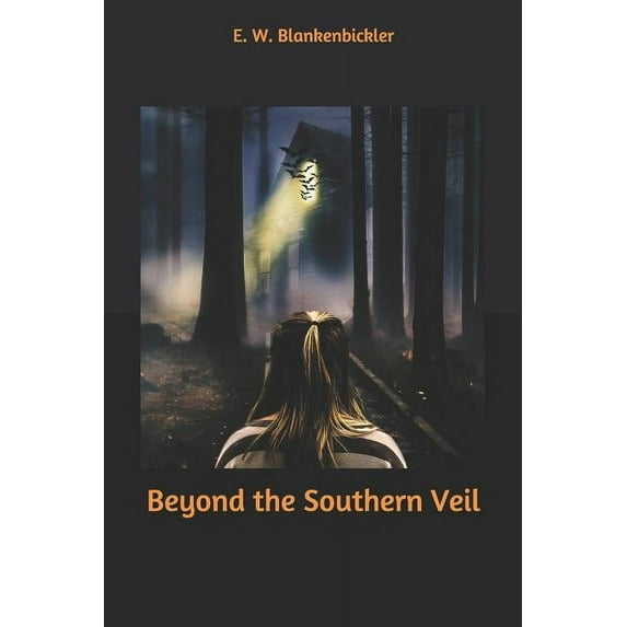 Beyond the Southern Veil Paperback 1719820244 9781719820240 E. W. Blankenbickler