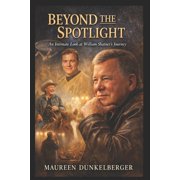 Beyond the Spotlight An Intimate Look at William Shatners Journey, Paperback