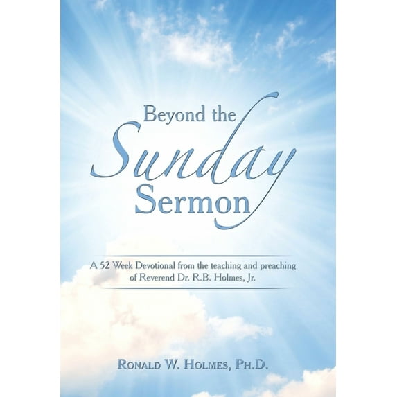 Beyond the Sunday Sermon: A 52 Week Devotional from the Teaching and Preaching of Reverend Dr. R.B. Holmes, Jr. (Hardcover)