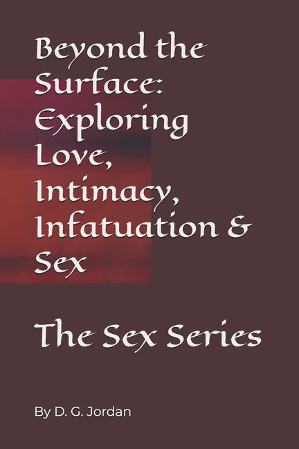 Beyond the Surface: Exploring Love, Inti Beyond the Surface: Exploring Love, Intimacy, Infatuation & Sex: The Sex Series, (Paperback)