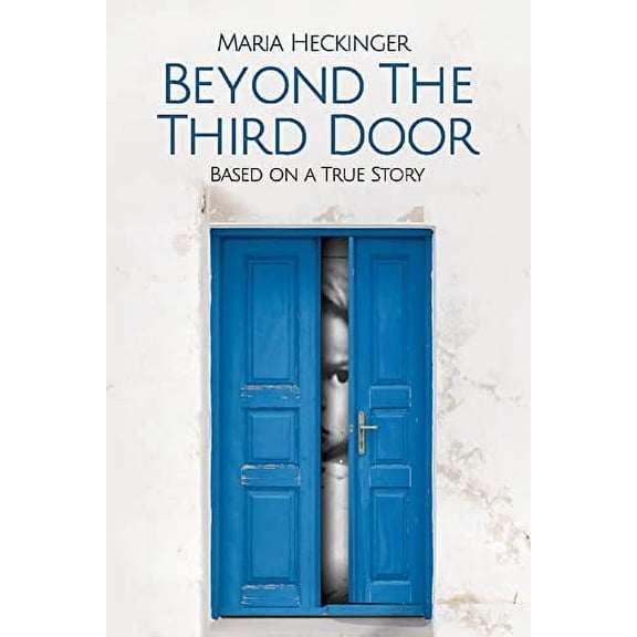 Pre-Owned Beyond the Third Door: Based on a True Story Volume 1 (Paperback) 1543973787 9781543973785
