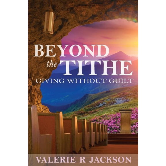 Beyond the Tithe: Giving Without Guilt, (Paperback)