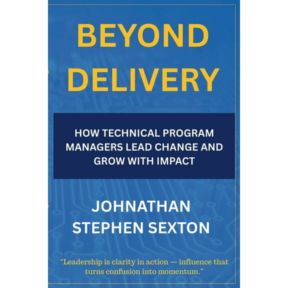Beyond the Title: Tech Leadership Beyond Delivery: How Technical Program Managers Lead Change and Grow with Impact, Book 1, (Paperback)