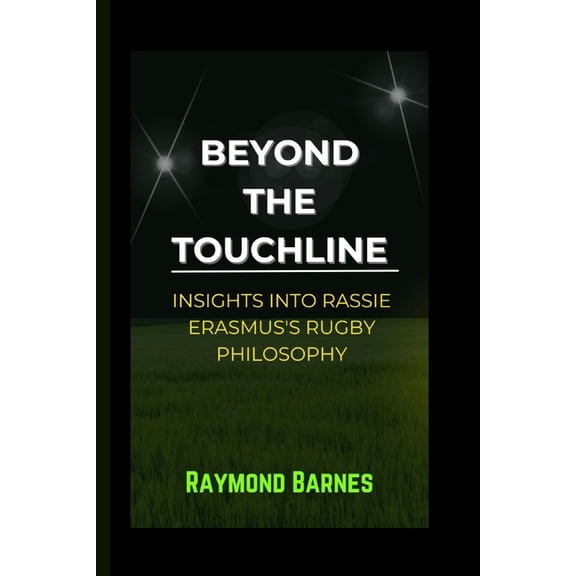 Beyond the Touchline: Insights into Rassie Erasmus's Rugby Philosophy (Paperback)