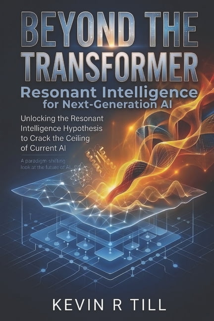 Beyond the Transformer: Resonant Intelligence for Next-Generation AI, (Paperback)
