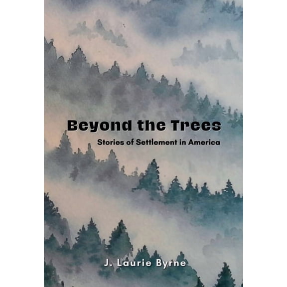 Beyond the Trees: Stories of Settlement in America, (Hardcover)