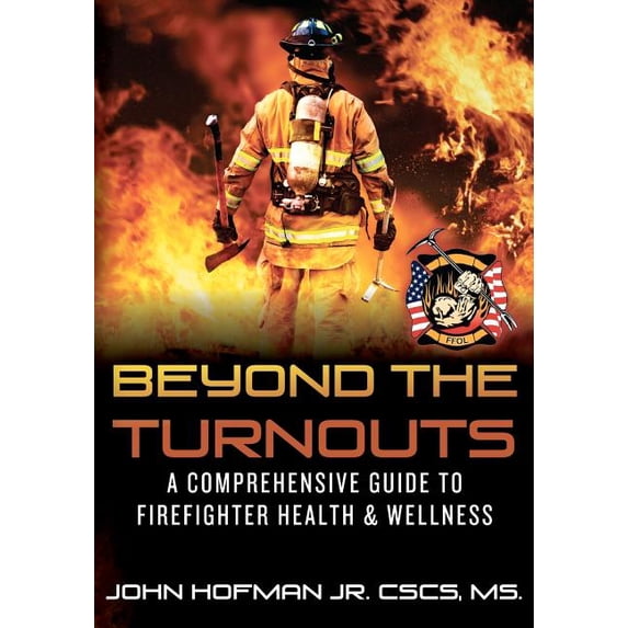 Beyond the Turnouts: A Comprehensive Guide to Firefighter Health & Wellness (Paperback)