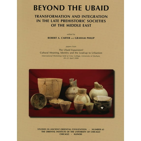 Beyond the Ubaid: Transformation and Integration in the Late Prehistoric Societies of the Middle East, (Paperback)