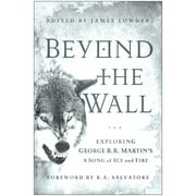 Beyond the Wall : Exploring George R. R. Martin's A Song of Ice and Fire, From A Game of Thrones to A Dance with Dragons (Paperback)