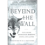 Beyond the Wall Exploring George R. R. Martins a Song of Ice and Fire, Paperback