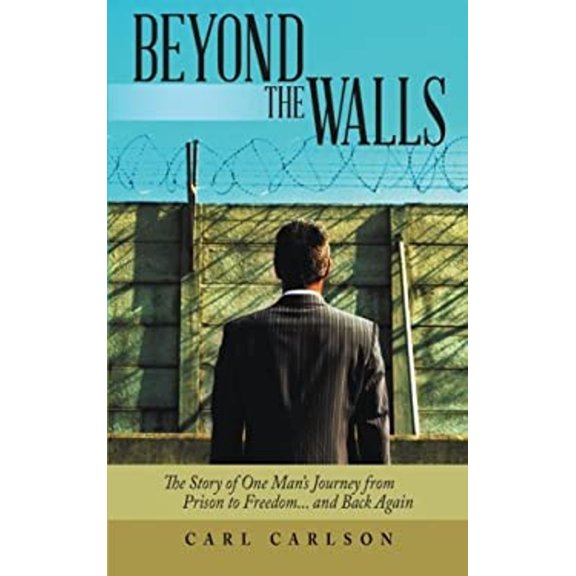 Pre-Owned Beyond the Walls: The Story of One Man's Journey from Prison to Freedom... and Back Again (Paperback) 149083351X 9781490833514