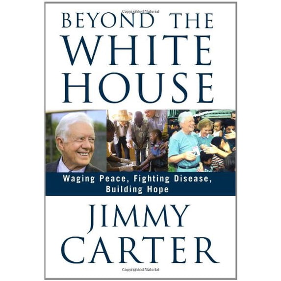 Beyond the White House: Waging Peace, Fighting Disease, Building Hope (Hardcover)