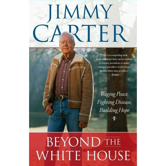 Beyond the White House: Waging Peace, Fighting Disease, Building Hope, (Paperback)