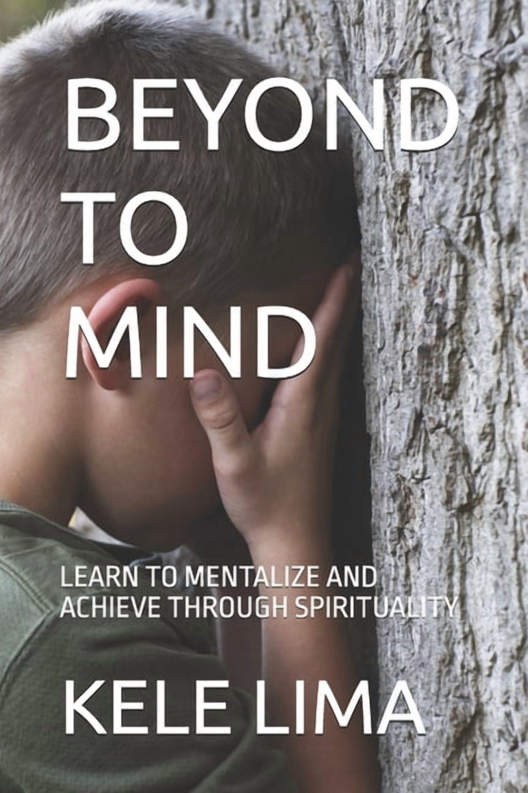 Beyond to Mind: Learn to Mentalize and Achieve Through Spirituality, (Paperback)