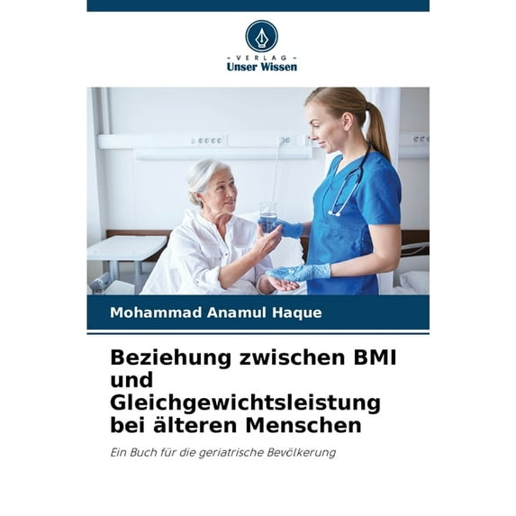 Beziehung zwischen BMI und Gleichgewichtsleistung bei älteren Menschen (Paperback)
