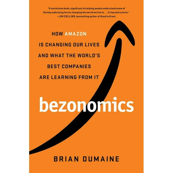 Bezonomics : How Amazon Is Changing Our Lives and What the World's Best Companies Are Learning from It (Hardcover)