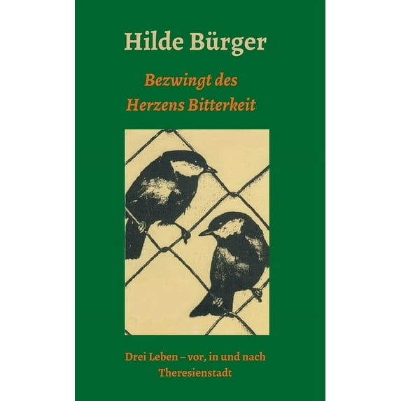 Bezwingt des Herzens Bitterkeit: Drei Leben - vor, in und nach Theresienstadt (Paperback)