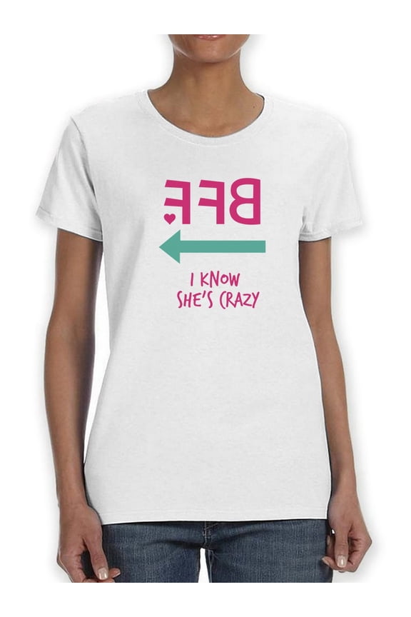 Bff She think I'm Crazy Funny Women White T-Shirt, Female Medium