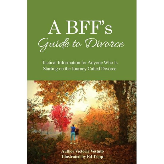 A BFF's Guide to Divorce: Tactical Information for Anyone Who Is Starting on the Journey Called Divorce, (Paperback)