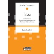 Bgm Betriebliches Gesundheitsmanagement aus Sicht des Unternehmens Paperback