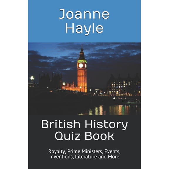 Bh British History Quiz Book: Royalty, Prime Ministers, Events, Inventions, Literature and More, Book 1, (Paperback)