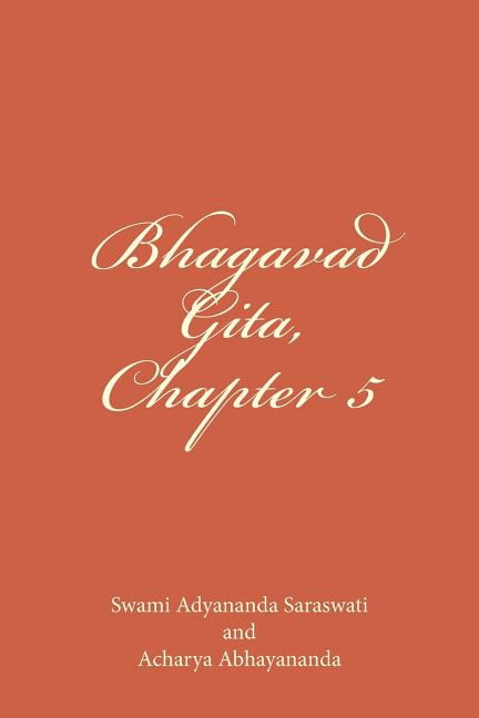 Bhagavad Gita, Chapter 5: Sannyasa Yoga (Paperback) by Acharya Abhayananda, Swami Adyananda Saraswati