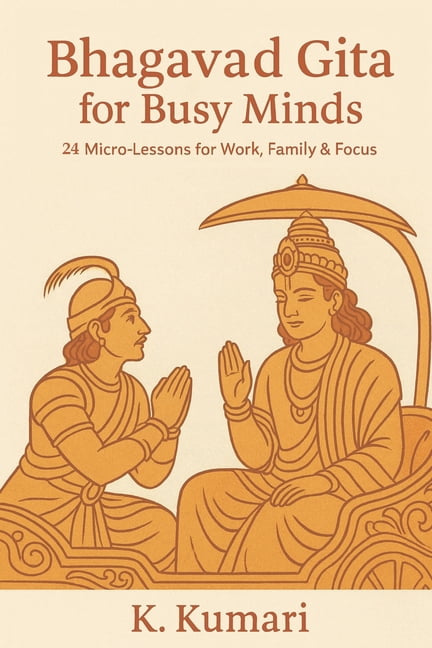 Bhagavad Gita for Busy Minds: 24 Micro-Lessons for Work Family & Focus, (Paperback)