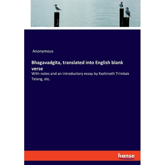 Bhagavadgita, translated into English blank verse : With notes and an introductory essay by Kashinath Trimbak Telang, etc. (Paperback)