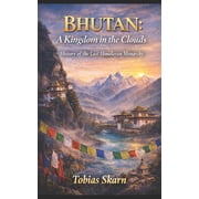 Bhutan A Kingdom in the Clouds History of the Last Himalayan Monarchy, Paperback