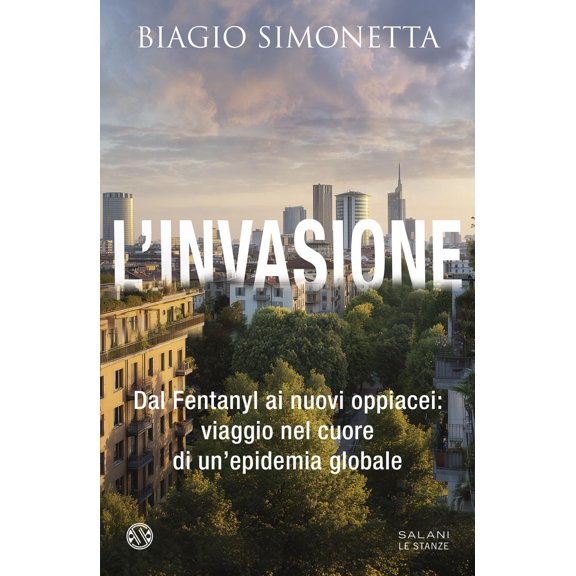 Biagio Simonett L'invasione. Dal Fentanyl ai nuovi oppiacei: viaggio nel cuore di u (Paperback)