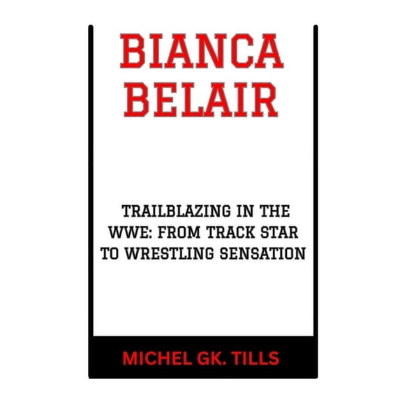 Bianca Belair: "Trailblazing in the Wwe: From Track Star to Wrestling Sensation" (Paperback)