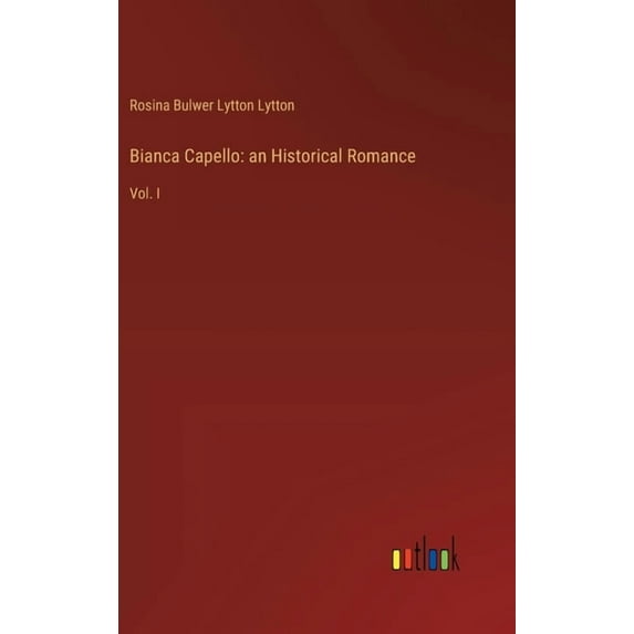 Bianca Capello: an Historical Romance: Vol. I, (Hardcover)