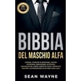 thumbnail image 1 of Bibbia del Maschio Alfa: Carisma, Tecniche di Seduzione, Fascino. Autoipnosi, Meditazione, Autostima. Linguaggio del Cor, (Paperback), 1 of 1