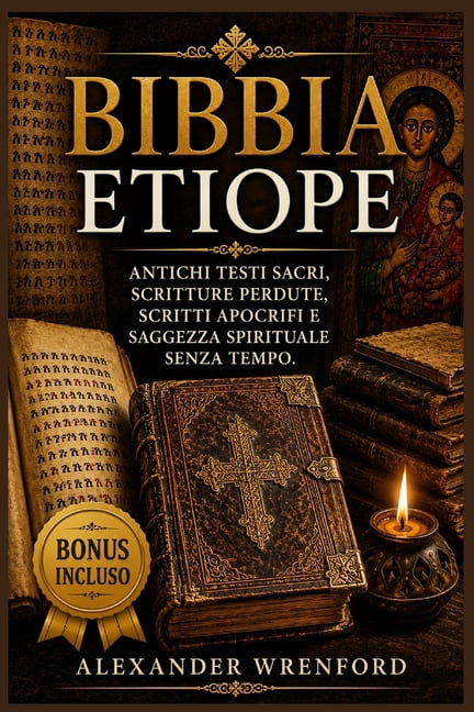 Bibbia etiope: Antichi testi sacri, scritture perdute, scritti apocrifi e saggezza spirituale senza tempo., (Paperback)