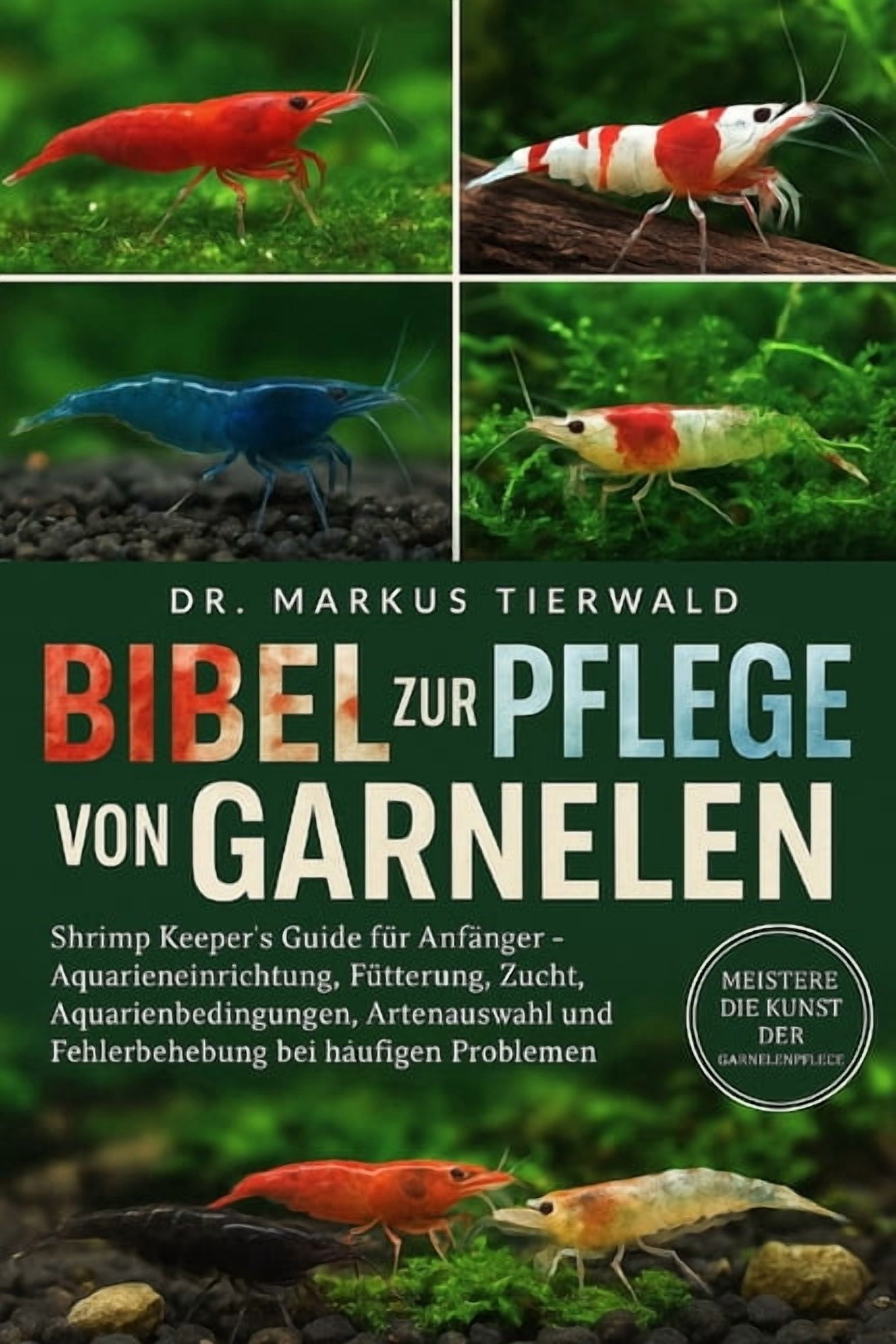 Bibel Zur Pflege Von Garnelen: Shrimp Keeper's Guide fÃ¼r AnfÃ¤nger und Aquarieneinrichtung, FÃ¼tterung, Zucht, Aquarienbed, (Paperback)