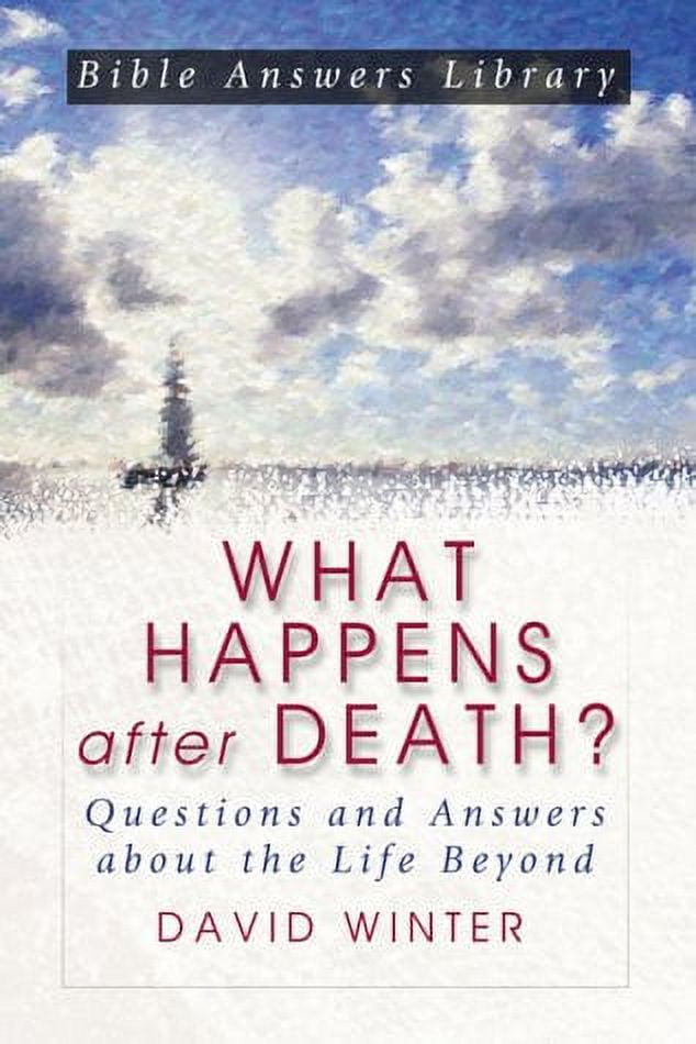 Bible Answer Library What Happens After Death? Questions and Answers