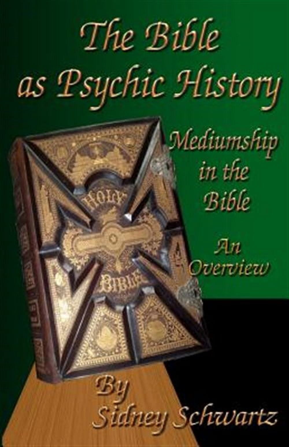The Bible as Psychic History: Mediumship in the Bible: An Overview (Paperback) by Sidney Schwartz