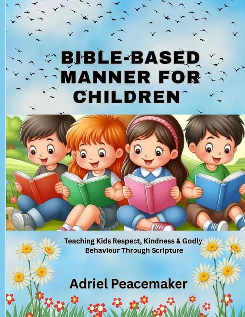 Bible-Based Manners for Children: Teaching Kids Respect, Kindness &amp; Godly Behaviour Through Scripture, (Paperback)