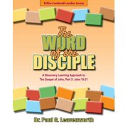 Bible-Centered Leader The Word of the Disciple A Discovery Learning Approach to The Gospel of John, Part 3 John 15-21, Book 3, Paperback