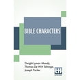 thumbnail image 1 of Bible Characters : Described And Analyzed In The Sermons And Writings Of The Following Famous Authors: Dwight Lyman Moody. T. De Witt Talmage. Joseph Parker. Supplemented By The Greatest Poems In Print With Introduction by C. B. Gillette (Paperback), 1 of 1