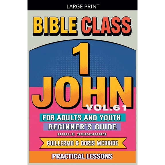 Bible Class from Scratch Bible Class for Adults and Youth: Beginner's Guide - 1 John, Book 61, (Paperback)