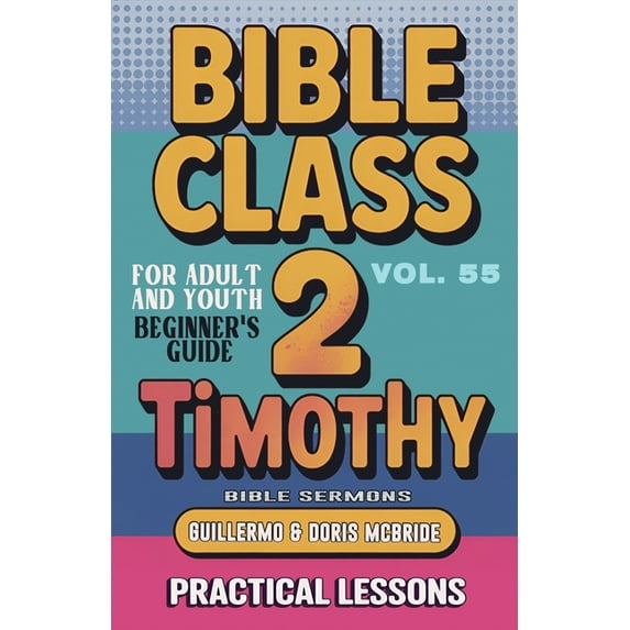 Bible Class from Scratch Bible Class for Adults and Youth: Beginner's Guide - 2 Timothy, Book 55, (Paperback)